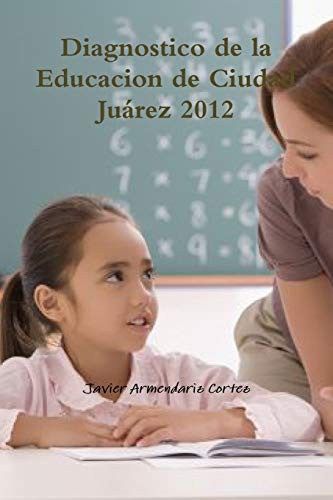 Cover for Diagnostico de la Educacion de Ciudad Juárez 2012