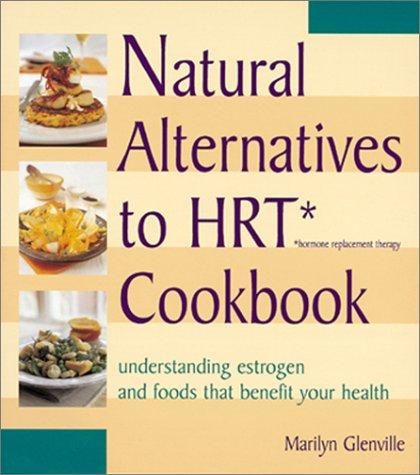 Cover for Natural Alternatives to HRT (Hormone Replacement Therapy) Cookbook 