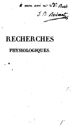 Cover for Les recherches physiologiques de Xav. Bichat, sur la vie et la mort, réfutées dans leurs doctrines