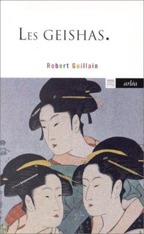 Cover for Les geishas, ou, Le monde des fleurs et des saules