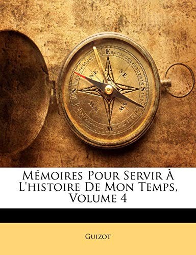 Cover for Memoires Pour Servir A L'Histoire de Mon Temps, Volume 4 (French Edition)