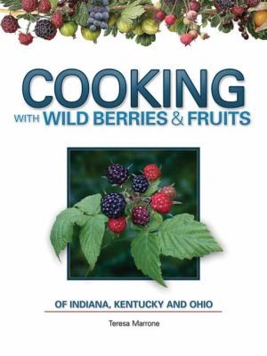 Cover for Cooking With Wild Berries Fruits Of Indiana Kentucky And Ohio