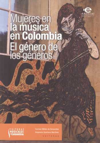 Cover for Mujeres en la música en Colombia : el género de los géneros - 1. ed.