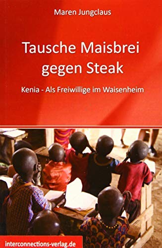 Cover for Tausche Maisbrei gegen Steak  - Kenia - Als Freiwillige im Waisenhaus