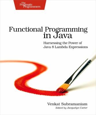 Cover for Functional Programming In Java Harnessing The Power Of Java 8 Lambda Expressions