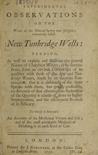 Cover for Experimental observations on the water of the mineral spring near Islington; commonly called New Tunbridge Wells: tending ... to explain and illustrate the general nature of chalybeat waters ... To which is subjoined, an account of its medicinal virtures and use