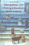 Cover for Menschen, die Europa bauten. Geschichte in Geschichten.