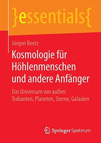 Cover for Kosmologie für Höhlenmenschen und andere Anfänger : Das Universum von außen