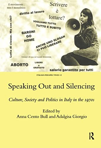 Cover for SPEAKING OUT AND SILENCING: CULTURE, SOCIETY AND POLITICS IN ITALY IN THE 1970S; ED. BY ANNA CENTO BULL.