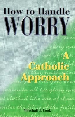 Cover for How To Handle Worry A Catholic Approach