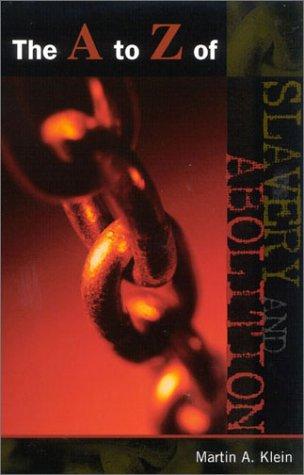 Cover for The A to Z of Slavery and Abolition (Historical Dictionaries of Religions, Philosophies, and Movements, No. 40)
