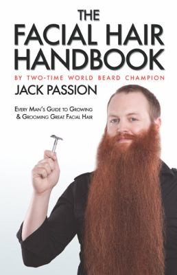Cover for The Facial Hair Handbook Every Mans Guide To Growing Grooming Great Facial Hair