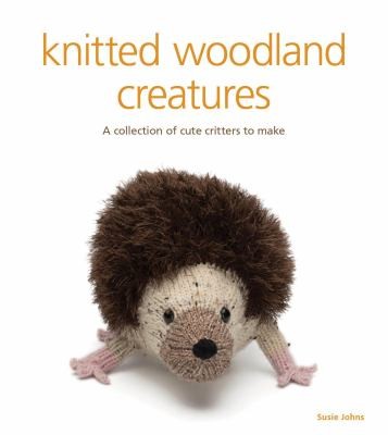 Cover for Knitted Woodland Creatures A Collection Of Cute Critters To Make
