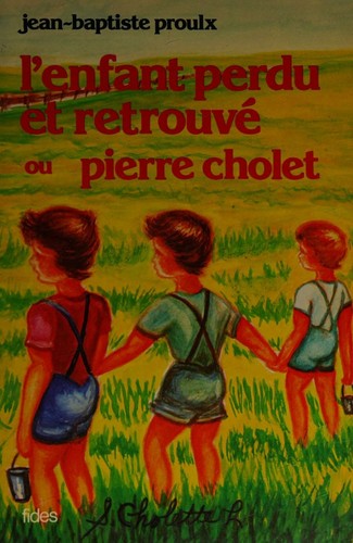 Cover for L' enfant perdu et retrouvé, ou, Pierre Cholet