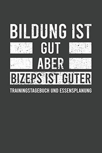 Cover for Bildung ist gut aber Bizeps ist guter. Trainingstagebuch und Essensplanung