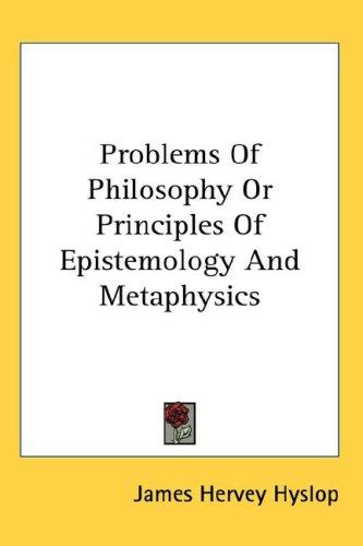Cover for Problems Of Philosophy Or Principles Of Epistemology And Metaphysics