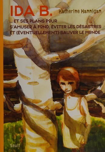 Cover for Ida B.-- et ses plans pour s'amuser à fond, éviter les désastres et (éventuellement) sauver le monde