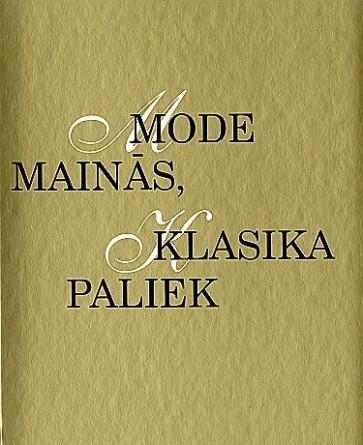 Cover for Mode mainās, klasika paliek [Fashion Changes, the Classics Remain – in Latvian]