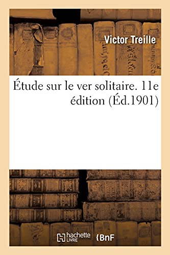 Cover for Étude sur le ver solitaire ou les ténias armés, ténias inermes, le bothriocéphale