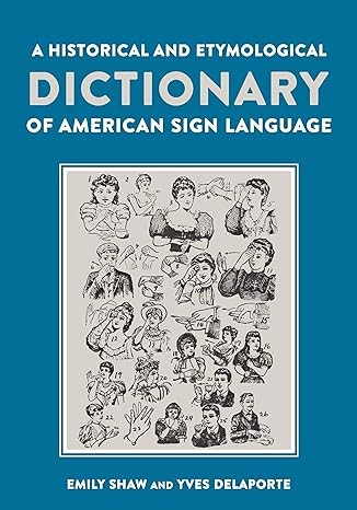 Cover for A Historical and Etymological Dictionary of American Sign Language: The Origin and Evolution of More Than 500 Signs