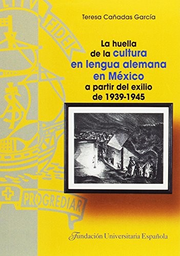 Cover for La huella de la cultura en lengua alemana en México a partir del exilio de 1939-1945
