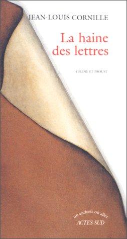 Cover for La haine des lettres: Celine et Proust 