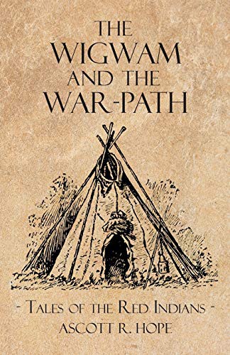 Cover for The Wigwam and the War-Path - or Tales of the Red Indians