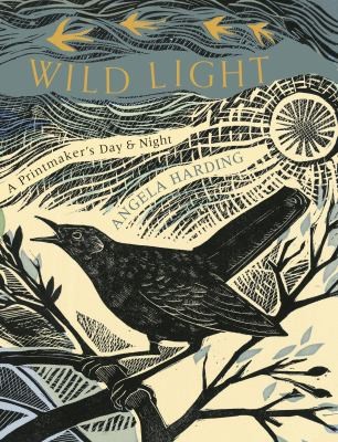 Cover for Wild Light : a Printmaker's Day, a Printmaker's Night
