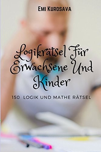 Cover for Logikrätsel Für Erwachsene Und Kinder: 150  Logik und Mathe Rätsel (German Edition)