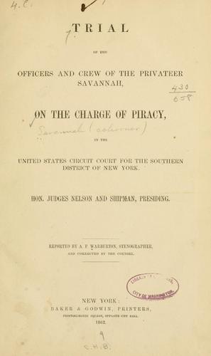 Cover for Trial of the officers and crew of the privateer Savannah, on the charge of piracy, in the United States circuit court for the southern district of New York.