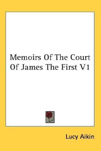 Cover for Memoirs Of The Court Of James The First V1