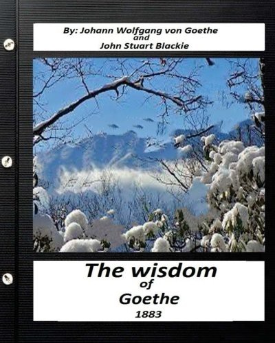Cover for The Wisdom of Goethe.by Johann Wolfgang von Goethe and John Stuart Blackie