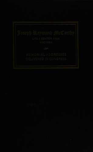 Cover for Memorial Services Held in the Senate and House of Representatives of the United States Together with Remarks Presented in Eulogy of Joseph Raymond Mccarthy Late a Senator From Wisconsin
