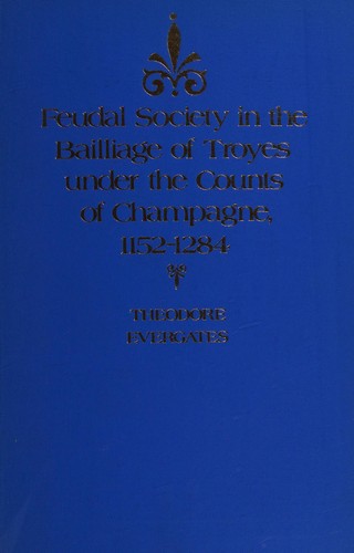 Cover for Feudal society in the bailliage of Troyes under the counts of Champagne, 1152-1284