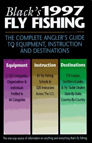 Cover for Black's 1997 Fly Fishing: The Complete Angler's Guide to Equipment, Instruction and Destinations (Black's Fly Fishing: The Complete Angler's Guide to Equipment, Instruction & Destinations)