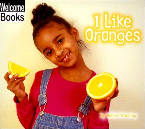 Cover for I Like Oranges (Welcome Books: Good Food (Paperback))