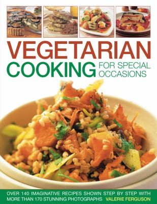 Cover for Vegetarian Cooking For Special Occasions More Than 140 Imaginative Recipes Shown Step By Step Over 170 Stunning Photographs