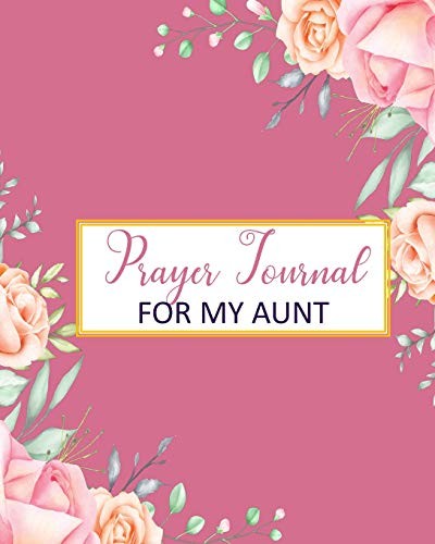 Cover for Prayer Journal For My Aunt : A 3 Month To Prayer, Praise and Thanks Christian Daily Bible Prayer Notes Beautiful Watercolor Flower Cover
