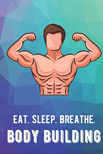 Cover for Eat Sleep Breathe Body Building