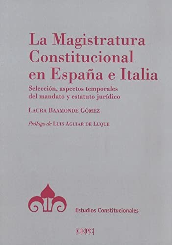 Cover for La Magistratura Constitucional en España e Italia. Selección, aspectos temporales del mandato y estatuto jurídico
