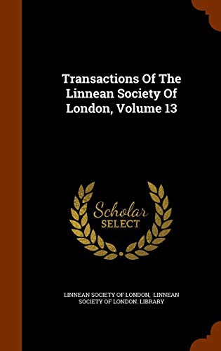Cover for Transactions Of The Linnean Society Of London, Volume 13