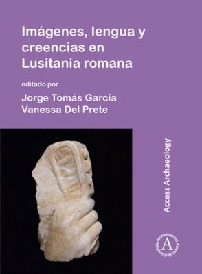 Cover for Imágenes, Lengua y Creencias en Lusitania Romana