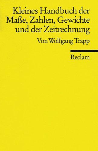 Cover for Kleines Handbuch der Maße, Zahlen, Gewichte und der Zeitrechnung. ( Reclam Wissen).