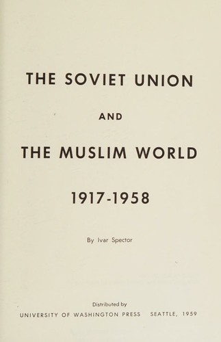 Cover for The Soviet Union And The Muslim World, 1917-1958