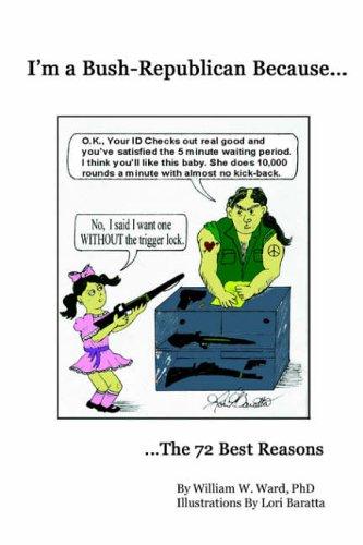 Cover for I'm a Bush-Republican Because...The 72 Best Reasons