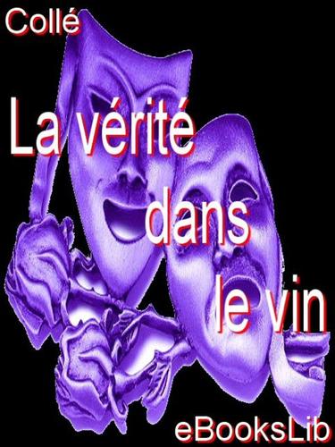 Cover for La verite dans le vin ou Les Desagremens de la galanterie