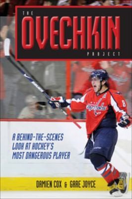 Cover for The Ovechkin Project A Behindthescenes Look At Hockeys Most Dangerous Player