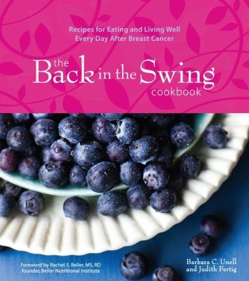 Cover for The Back In The Swing Cookbook Recipes For Eating And Living Well Every Day After Breast Cancer