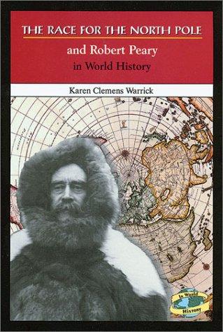 Cover for The Race for the North Pole and Robert Peary in World History (In World History)