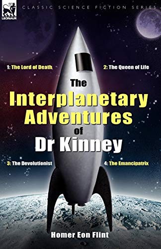 Cover for The Interplanetary Adventures of Dr Kinney: The Lord of Death, the Queen of Life, the Devolutionist & the Emancipatrix